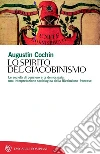 Lo spirito del giacobinismo: Le società di pensiero e la democrazia: una interpretazione sociologica della rivoluzione francese. E-book. Formato EPUB ebook di August Cochin