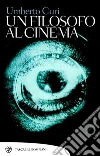 Un filosofo al cinema. E-book. Formato EPUB ebook di Umberto Curi