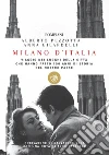 Milano d'Italia: Viaggio nei luoghi della città che hanno fatto 150 anni di storia del nostro Paese. E-book. Formato PDF ebook di Alberto Pezzotta