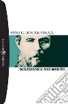 Dostoevskij mio marito. E-book. Formato EPUB ebook di Anna Grigor’evna Dostoevskaja