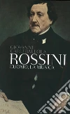 Rossini: L'uomo, la musica. E-book. Formato PDF ebook di Giovanni Carli Balolla