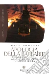 Apologia della barbarie. Considerazioni ostili sulla condizione umana in tempo di guerra. E-book. Formato EPUB ebook di Igino Domanin