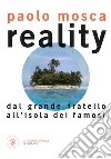 Reality: Dal Grande Fratello all'Isola dei Famosi. E-book. Formato PDF ebook di Paolo Mosca