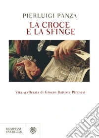 La croce e la sfinge: Vita scellerata di Giovan Battista Piranesi. E-book. Formato EPUB ebook
