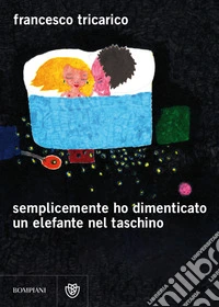 Semplicemente ho dimenticato un elefante nel taschino. E-book. Formato EPUB ebook