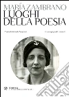 Luoghi della poesia. Testo spagnolo a fronte. E-book. Formato PDF ebook di Maria Zambrano