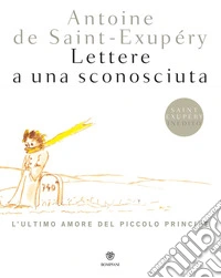Lettere a una sconosciuta: L'ultimo amore del Piccolo Principe. E-book. Formato PDF ebook