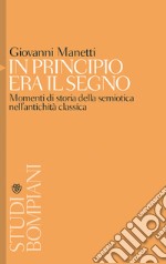 In principio era il segno: Momenti di storia della semiotica nell’antichità classica. E-book. Formato PDF ebook