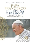 Papa Francesco - Disciplina e passione: La sfide di oggi per chi deve educare. E-book. Formato EPUB ebook