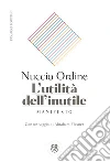 L'utilità dell'inutile: Manifesto. E-book. Formato PDF ebook di Nuccio Ordine