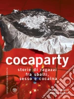 Cocaparty: Storie di ragazzi fra sballi, sesso e cocaina. E-book. Formato PDF