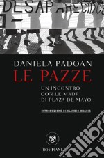 Le pazze: Un incontro con le madri di Plaza de Mayo. E-book. Formato EPUB ebook