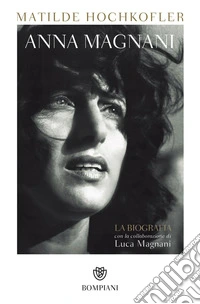 Anna Magnani: La biografia. E-book. Formato PDF ebook