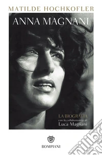 Anna Magnani: La biografia. E-book. Formato EPUB ebook