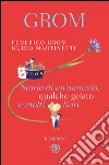 Grom: Storia di un'amicizia, qualche gelato e molti fiori. E-book. Formato PDF ebook di Federico Grom