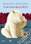 Il secolo dell'orso. E-book. Formato EPUB ebook di Roberto Franchini