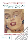 Una casa romana racconta: Libri donne amici perduti, le tracce di una vita. E-book. Formato PDF ebook di Giampiero Mughini