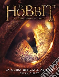 Lo Hobbit: La desolazione di Smaug - La guida ufficiale al film. E-book. Formato EPUB ebook