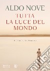 Tutta la luce del mondo: Il romanzo di San Francesco. E-book. Formato EPUB ebook