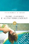Rane, cavalli e altri adolescenti. E-book. Formato EPUB ebook di Margherita D'Amico