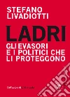 Ladri: Gli evasori e i politici che li proteggono. E-book. Formato PDF ebook di Stefano Livadiotti