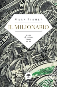 Il milionario: Chi fa ciò che ama è come un re. E-book. Formato EPUB ebook