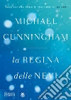 La regina delle nevi. E-book. Formato PDF ebook di Michael Cunningham