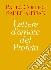 Lettere d'amore del profeta. E-book. Formato EPUB ebook di Kahlil Gibran