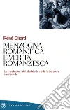 Menzogna romantica e verità romanzesca: Le mediazioni del desiderio nella letteratura e nella vita. E-book. Formato EPUB ebook di René Girard