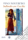 Ballando con Cecilia. E-book. Formato PDF ebook