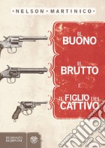 Il Buono, il Brutto e il figlio del Cattivo. E-book. Formato EPUB ebook