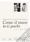 Come il mare io ti parlo: Lettere 1894_1923. E-book. Formato PDF ebook di Eleonora Duse