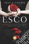 Esco: Una donna fatale, un killer insospettabile, il cappuccino più buono della città. E-book. Formato EPUB ebook di Tony Laudadio