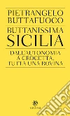 Buttanissima Sicilia: Dall'autonomia a Crocetta, tutta una rovina. E-book. Formato EPUB ebook di Pietrangelo Buttafuoco