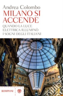 Milano si accende: Quando la luce elettrica illuminò i sogni degli italiani. E-book. Formato PDF ebook di Andrea Colombo