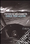 Gioco per la vita. E-book. Formato EPUB ebook di Patricia Highsmith