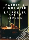La follia delle sirene. E-book. Formato EPUB ebook di Patricia Highsmith