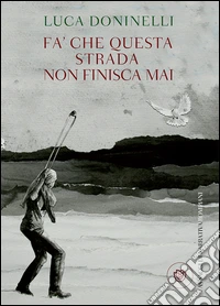 Fa' che questa strada non finisca mai. E-book. Formato PDF ebook