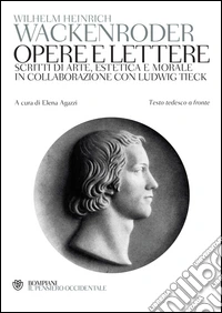 Wackenroder. Opere e lettere: Scritti di arte, estetica e morale in collaborazione con Ludwig Tiek. E-book. Formato PDF ebook