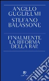 Finalmente la riforma della RAI!. E-book. Formato EPUB ebook di Angelo Guglielmi