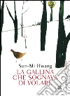 La gallina che sognava di volare. E-book. Formato EPUB ebook di Sun-Mi Hwang