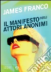 Il manifesto degli attori anonimi. E-book. Formato PDF ebook di James Franco