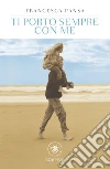 Ti porto sempre con me. E-book. Formato PDF ebook di Francesca Pansa