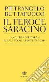 Il feroce saracino: La guerra dell'islam. Il califfo alle porte di Roma. E-book. Formato EPUB ebook di Pietrangelo Buttafuoco