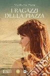 I ragazzi della piazza. E-book. Formato EPUB ebook di Maribella Piana