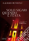 Solo sigari quando è festa. E-book. Formato EPUB ebook di Alessio Romano