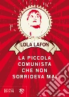 La piccola comunista che non sorrideva mai. E-book. Formato PDF ebook di Lola Lafon