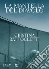 La mantella del diavolo. E-book. Formato EPUB ebook di Cristina Battocletti