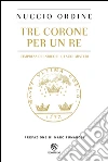 Tre corone per un re: L'impresa di Enrico III e i suoi misteri. E-book. Formato EPUB ebook di Nuccio Ordine