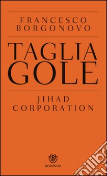 Tagliagole: Jihad Corporation. E-book. Formato EPUB ebook di Francesco Borgonovo